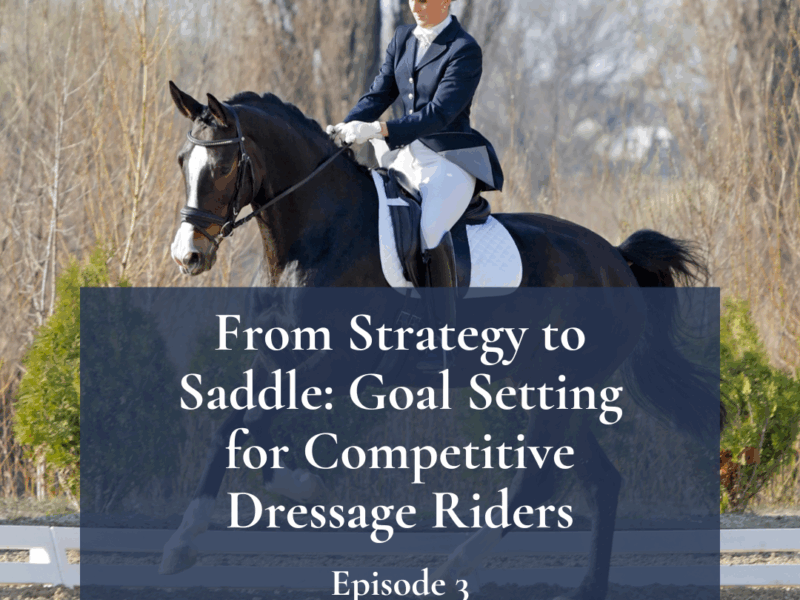 Mane Brain Podcast Episode 3 – From Strategy to Saddle: Goal Setting for Competitive Dressage Riders